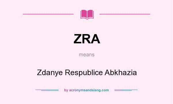 What does ZRA mean? It stands for Zdanye Respublice Abkhazia