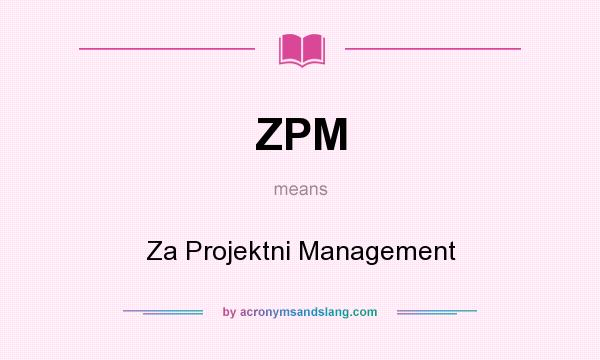 What does ZPM mean? It stands for Za Projektni Management