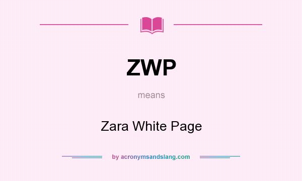 What does ZWP mean? It stands for Zara White Page
