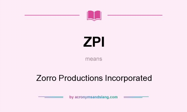 What does ZPI mean? It stands for Zorro Productions Incorporated