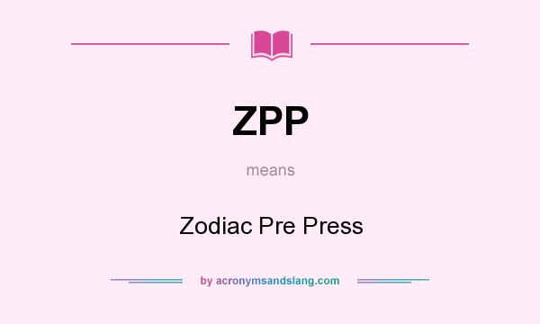 What does ZPP mean? It stands for Zodiac Pre Press
