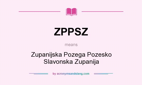 What does ZPPSZ mean? It stands for Zupanijska Pozega Pozesko Slavonska Zupanija