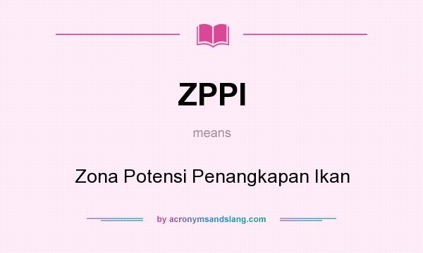 What does ZPPI mean? It stands for Zona Potensi Penangkapan Ikan