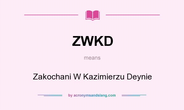 What does ZWKD mean? It stands for Zakochani W Kazimierzu Deynie