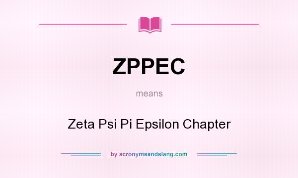What does ZPPEC mean? It stands for Zeta Psi Pi Epsilon Chapter