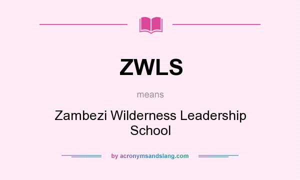 What does ZWLS mean? It stands for Zambezi Wilderness Leadership School