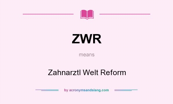 What does ZWR mean? It stands for Zahnarztl Welt Reform