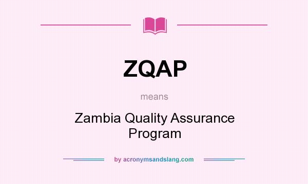 What does ZQAP mean? It stands for Zambia Quality Assurance Program
