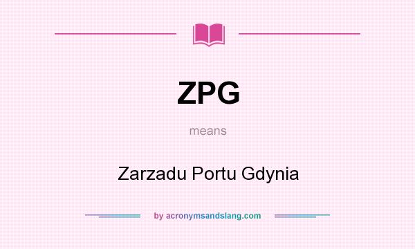 What does ZPG mean? It stands for Zarzadu Portu Gdynia