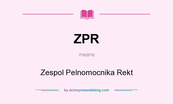 What does ZPR mean? It stands for Zespol Pelnomocnika Rekt