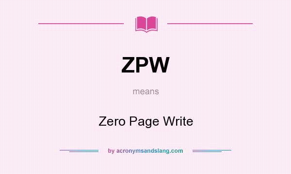 What does ZPW mean? It stands for Zero Page Write