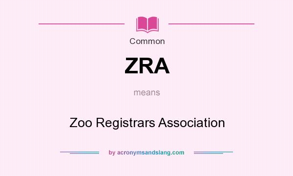 What does ZRA mean? It stands for Zoo Registrars Association
