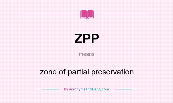 What does ZPP mean? It stands for zone of partial preservation