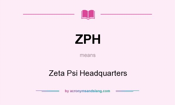What does ZPH mean? It stands for Zeta Psi Headquarters
