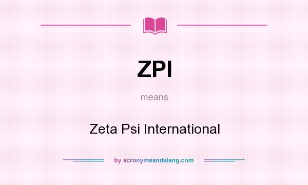 What does ZPI mean? It stands for Zeta Psi International