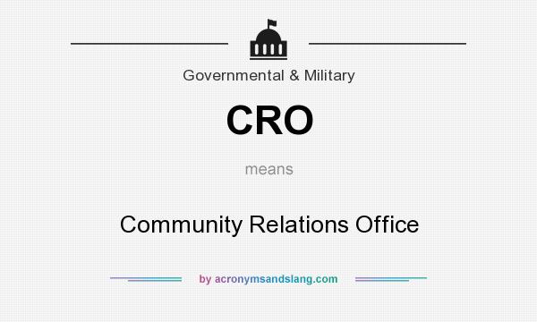 What does CRO mean? It stands for Community Relations Office