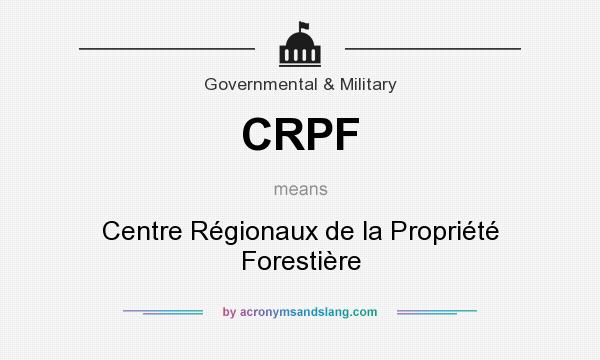 What does CRPF mean? It stands for Centre Régionaux de la Propriété Forestière
