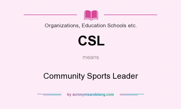 What does CSL mean? It stands for Community Sports Leader