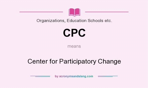 What does CPC mean? It stands for Center for Participatory Change