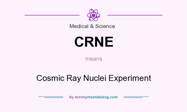 What does CRNE mean? It stands for Cosmic Ray Nuclei Experiment