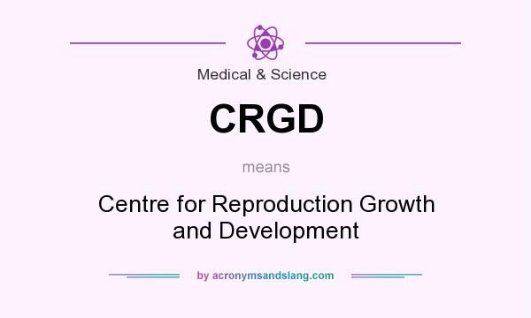 What does CRGD mean? It stands for Centre for Reproduction Growth and Development