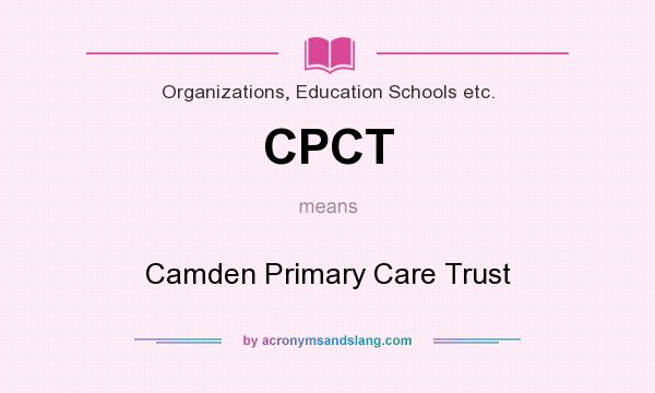 What does CPCT mean? It stands for Camden Primary Care Trust