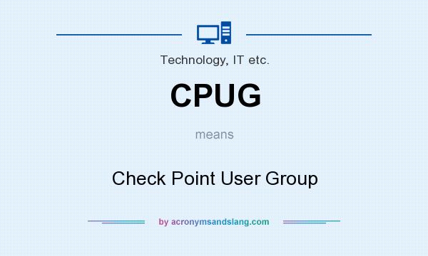 What does CPUG mean? It stands for Check Point User Group