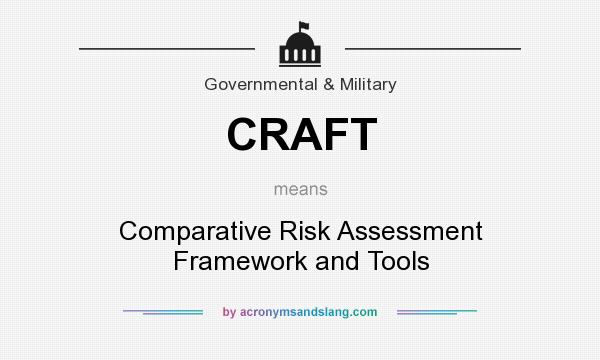 What does CRAFT mean? It stands for Comparative Risk Assessment Framework and Tools