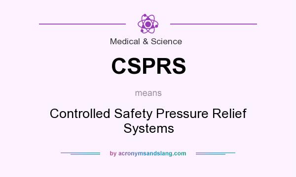 What does CSPRS mean? It stands for Controlled Safety Pressure Relief Systems