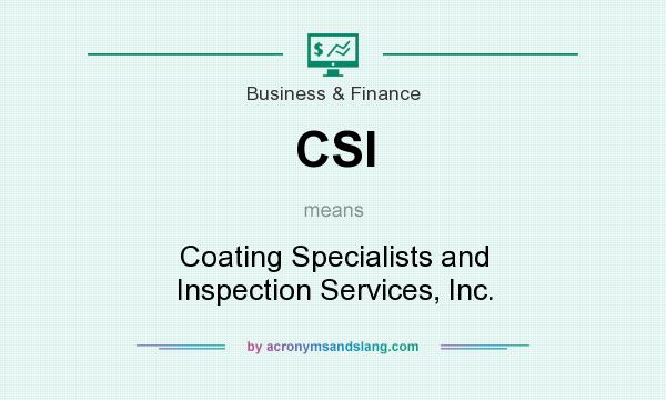 What does CSI mean? It stands for Coating Specialists and Inspection Services, Inc.
