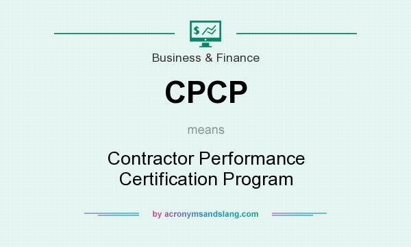 What does CPCP mean? It stands for Contractor Performance Certification Program
