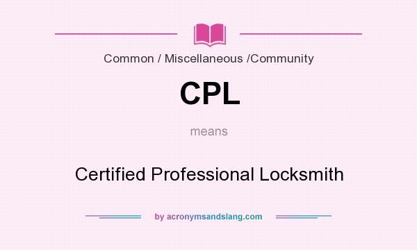 What does CPL mean? It stands for Certified Professional Locksmith