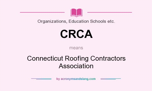 What does CRCA mean? It stands for Connecticut Roofing Contractors Association