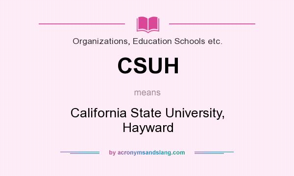 What does CSUH mean? It stands for California State University, Hayward