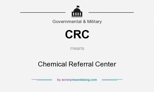 What does CRC mean? It stands for Chemical Referral Center