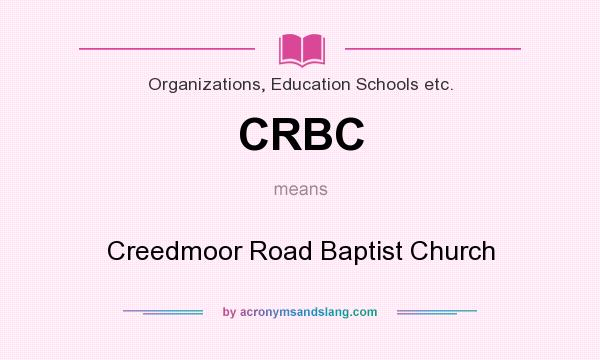 What does CRBC mean? It stands for Creedmoor Road Baptist Church