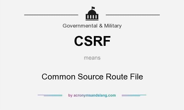 What does CSRF mean? It stands for Common Source Route File