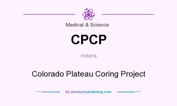What does CPCP mean? It stands for Colorado Plateau Coring Project