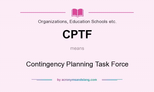 What does CPTF mean? It stands for Contingency Planning Task Force