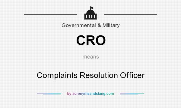 What does CRO mean? It stands for Complaints Resolution Officer