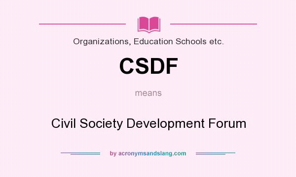 What does CSDF mean? It stands for Civil Society Development Forum