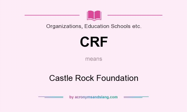 What does CRF mean? It stands for Castle Rock Foundation