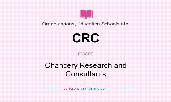 What does CRC mean? It stands for Chancery Research and Consultants