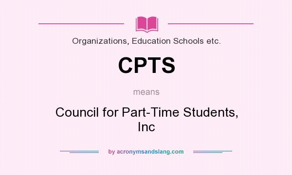 What does CPTS mean? It stands for Council for Part-Time Students, Inc
