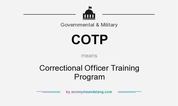 What does COTP mean? It stands for Correctional Officer Training Program