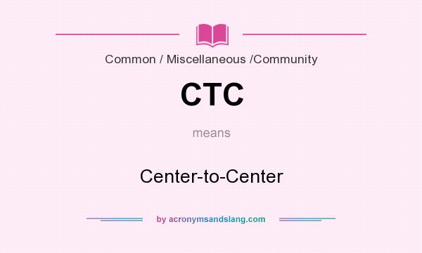 What does CTC mean? It stands for Center-to-Center