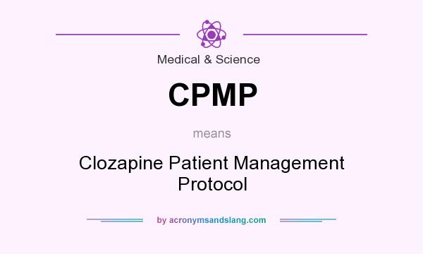 What does CPMP mean? It stands for Clozapine Patient Management Protocol