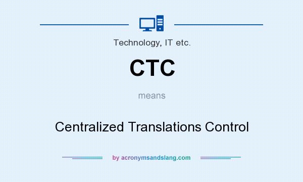 What does CTC mean? It stands for Centralized Translations Control