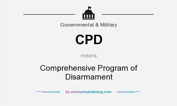What does CPD mean? It stands for Comprehensive Program of Disarmament