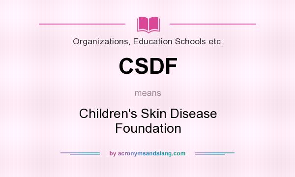What does CSDF mean? It stands for Children`s Skin Disease Foundation